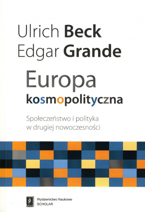 EUROPA KOSMOPOLITYCZNA <br> Społeczeństwo i polityka w drugiej nowoczesności <br>[Das kosmopolitische Europa. Gesellschaft und Politik in der Zweiten Moderne]