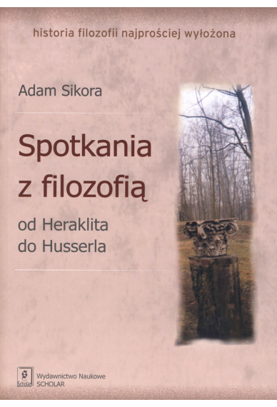 SPOTKANIA Z FILOZOFIĄ <br>Od Heraklita do Husserla