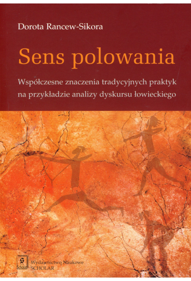 SENS POLOWANIA <br>Współczesne znaczenia tradycyjnych praktyk na przykładzie analizy dyskursu łowieckiego