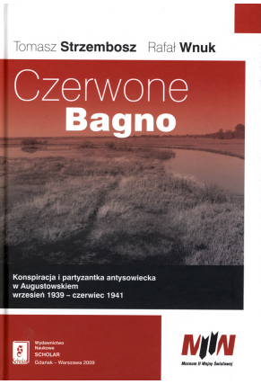 CZERWONE BAGNO: <br>KONSPIRACJA I PARTYZANTKA ANTYSOWIECKA <br>w Augustowskiem wrzesień 1939 – czerwiec 1941