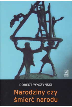 NARODZINY <br>CZY ŚMIERĆ NARODU <br>Narodowotwórcze działania elit białoruskich i buriackich po upadku ZSRR
