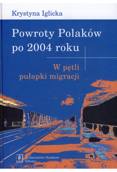 Powroty Polaków po 2004 roku. W pętli pułapki migracji