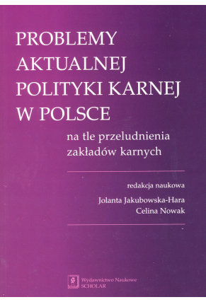 PROBLEMY AKTUALNEJ <br>POLITYKI KARNEJ <br>w Polsce na tle przeludnienia zakładów karnych
