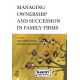 MANAGING OWNERSHIP <br>AND SUCCESSION IN FAMILY FIRMS