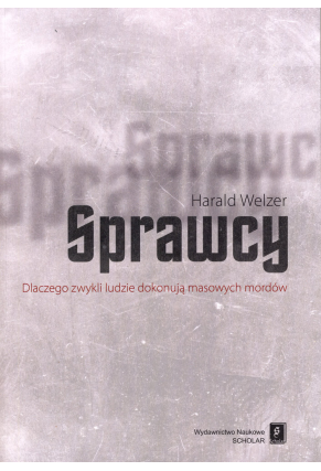 SPRAWCY <br>Dlaczego zwykli ludzie dokonują masowych mordów <br>[Taeter. Wie aus ganz normalen Menschen Massenmoerder werden]