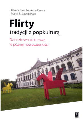 FLIRTY TRADYCJI <br>Z POPKULTURĄ <br>Dziedzictwo kulturowe <br>w późnej nowoczesności