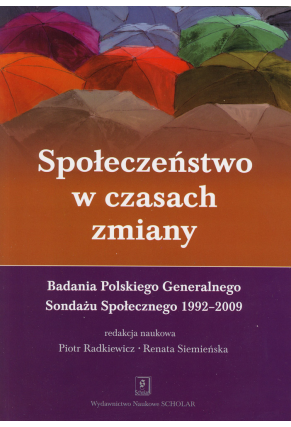 SPOŁECZEŃSTWO W CZASACH ZMIANY <br>Badania Polskiego Generalnego Sondażu Społecznego 1992–2009