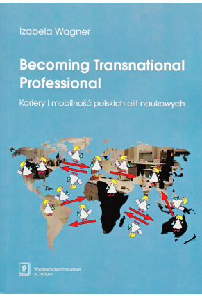 Becoming Transnational Professional Kariery i mobilność polskich elit naukowych