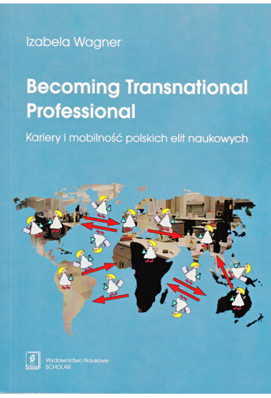 Becoming Transnational Professional Kariery i mobilność polskich elit naukowych