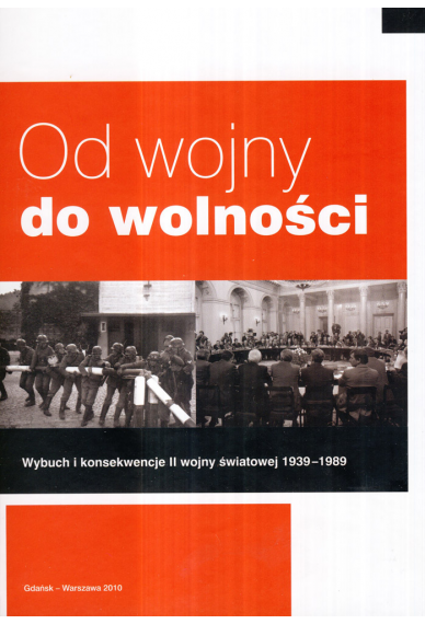 OD WOJNY DO WOLNOŚCI <br>Wybuch i konsekwencje II wojny światowej 1939–1989