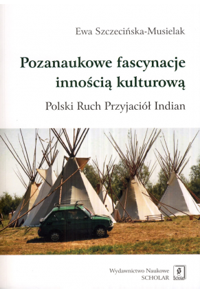 POZANAUKOWE FASCYNACJE INNOŚCIĄ KULTUROWĄ: <br>Polski Ruch Przyjaciół Indian