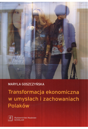 Transformacja ekonomiczna w umysłach i zachowaniach Polaków