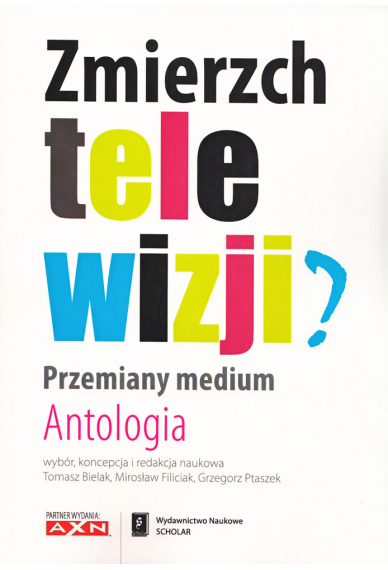 ZMIERZCH TELEWIZJI ?<br>Przemiany medium <br>Antologia