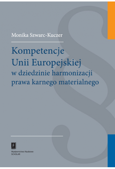 Kompetencje Unii Europejskiej w dziedzinie harmonizacji prawa karnego materialnego