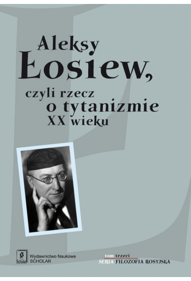 ALEKSY ŁOSIEW<br>czyli rzecz o tytanizmie XX wieku
