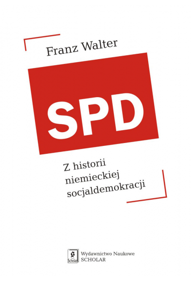 SPD <br>Z historii niemieckiej socjaldemokreacji <br>[Die SPD. Biographie einer Partei]