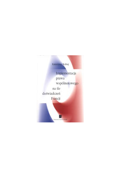 IMPLEMENTACJA PRAWA WSPÓLNOTOWEGO <br>na tle doświadczeń Francji