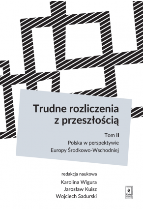 TRUDNE ROZLICZENIA Z PRZESZŁOŚCIĄ <br>t 2: Polska w perspektywie Europy Środkowo-Wschodniej