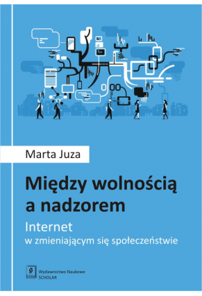 MIĘDZY WOLNOŚCIĄ A NADZOREM <br> Internet w zmieniającym się społeczeństwie