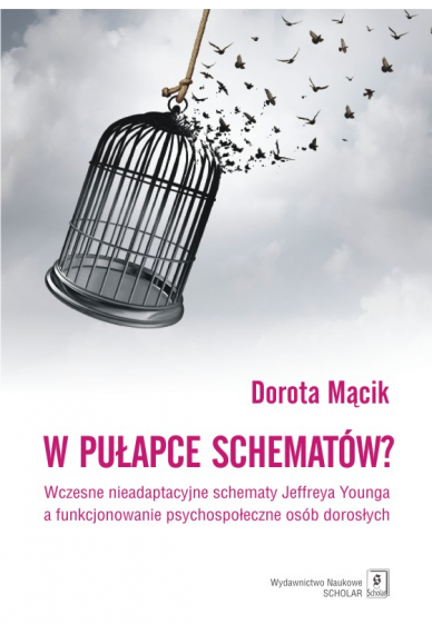 W PUŁAPCE SCHEMATÓW? <br> Wczesne nieadaptacyjne schematy Jeffreya Younga  a funkcjonowanie psychospołeczne osób dorosłych