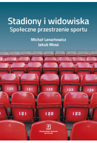 STADIONY I WIDOWISKA <br> Społeczne przestrzenie sportu