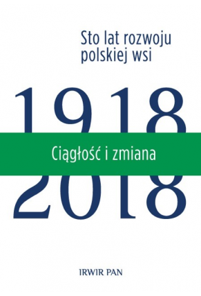 CIĄGŁOŚĆ I ZMIANA <br>Sto lat rozwoju polskiej wsi