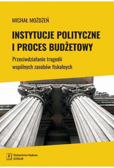 INSTYTUCJE POLITYCZNE I PROCES BUDŻETOWY <br>Przeciwdziałanie tragedii wspólnych zasobów fiskalnych