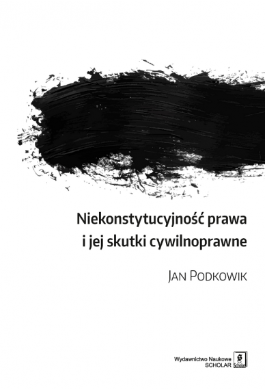 NIEKONSTYTUCYJNOŚĆ PRAWA I JEJ SKUTKI CYWILNOPRAWNE
