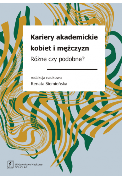 KARIERY AKADEMICKIE KOBIET I MĘŻCZYZN <br> Różne czy podobne?