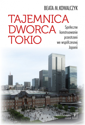 Tajemnica Dworca Tokio <br> Społeczne konstruowanie przestrzeni we współczesnej Japonii