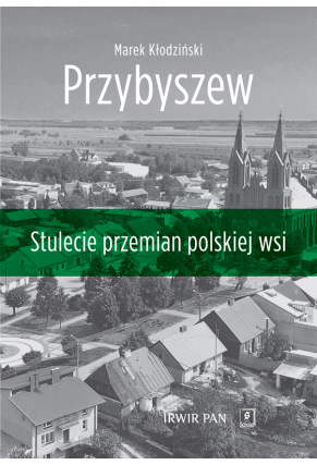 PRZYBYSZEW <br> Stulecie przemian polskiej wsi