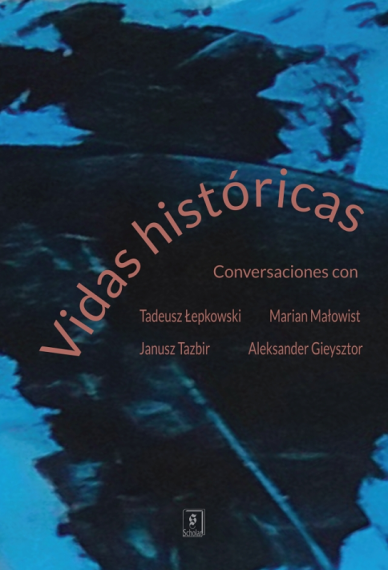 VIDAS HISTÓRICAS <br> Conversaciones con <br>Tadeusz Łepkowski, Marian Małowist, Janusz Tazbir y Aleksander Gieysztor