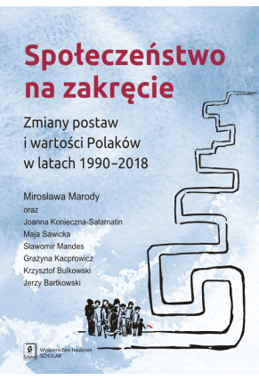 SPOŁECZEŃSTWO NA ZAKRĘCIE <br>Zmiany postaw i wartości Polaków w latach 1990–2018
