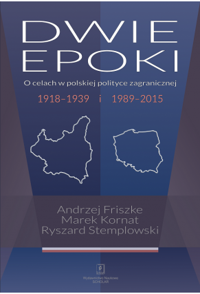 DWIE EPOKI<br> O celach w polskiej polityce zagranicznej<br> 1918–1939 i 1989–2015