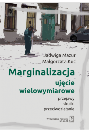 MARGINALIZACJA – ujęcie wielowymiarowe<br> Przejawy, skutki, przeciwdziałanie