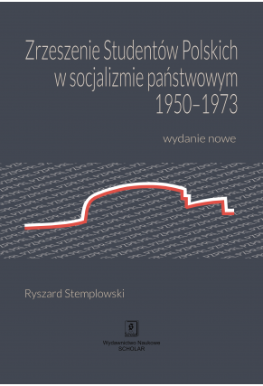 ZRZESZENIE STUDENTÓW POLSKICH W SOCJALIZMIE PAŃSTWOWYM 1950-1973 <br> Wydanie nowe