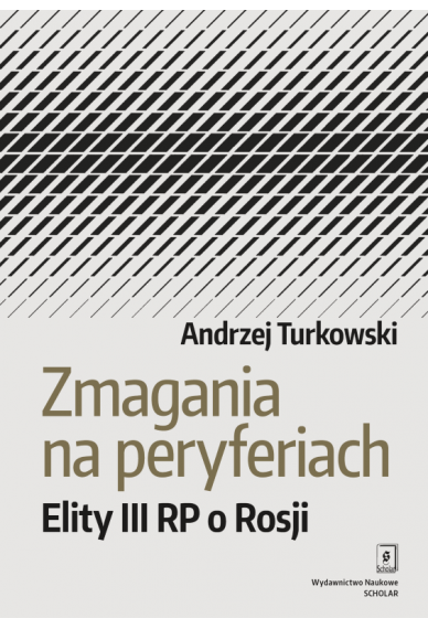 ZMAGANIA NA PERYFERIACH<br> Elity III Rzeczypospolitej o Rosji ZMAGANIA NA PERYFERIACH<br> Elity III Rzeczypospolitej o Rosji