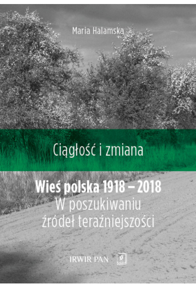 WIEŚ POLSKA 1918-2018,W poszukiwaniu źródeł teraźniejszości