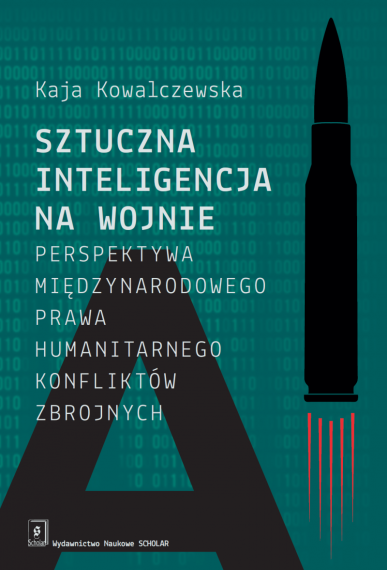 SZTUCZNA INTELIGENCJA NA WOJNIE<br>Perspektywa międzynarodowego prawa humanitarnego konfliktów zbrojnych SZTUCZNA INTELIGENCJA NA WOJNIE<br>Perspektywa międzynarodowego prawa humanitarnego konfliktów zbrojnych