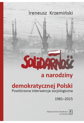 SOLIDARNOŚĆ A NARODZINY DEMOKRATYCZNEJ POLSKI <br>Powtórzona interwencja socjologiczna 1981–2015
