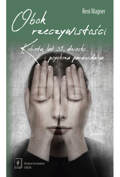 OBOK RZECZYWISTOŚCI<BR>Kobieta, lat 31, dziecko... i psychoza paranoidalna