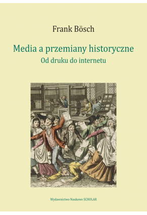 MEDIA A PRZEMIANY HISTORYCZNE<BR>Od druku do internetu