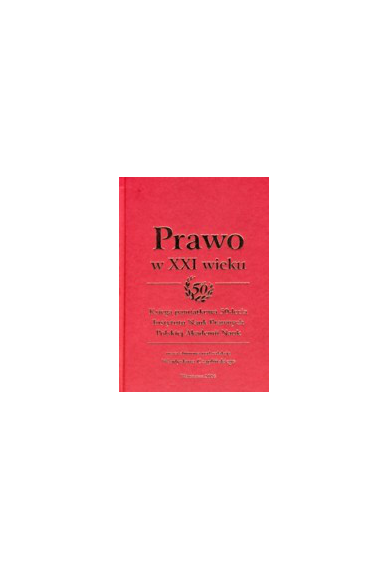 PRAWO W XXI WIEKU <br>Księga pamiątkowa <br>50-lecia<br>Instytutu Nauk Prawnych<br>Polskiej Akademii Nauk