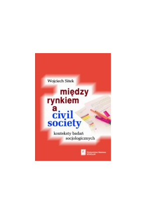 MIĘDZY RYNKIEM <br>A CIVIL SOCIETY: <br>konteksty badań socjologicznych
