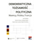 DEMOKRATYCZNA TOŻSAMOŚĆ POLITYCZNA <br>Niemcy, Polska, Francja