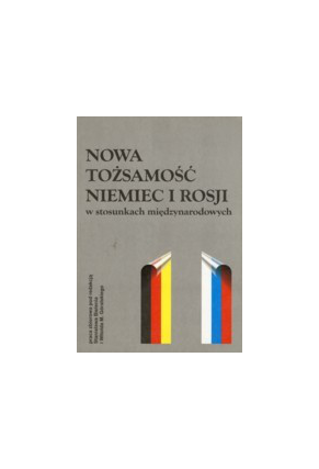NOWA TOŻSAMOŚĆ NIEMIEC I ROSJI W STOSUNKACH MIĘDZYNARODOWYCH