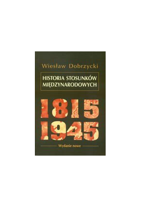 HISTORIA STOSUNKÓW MIĘDZYNARODOWYCH <br>1815–1945